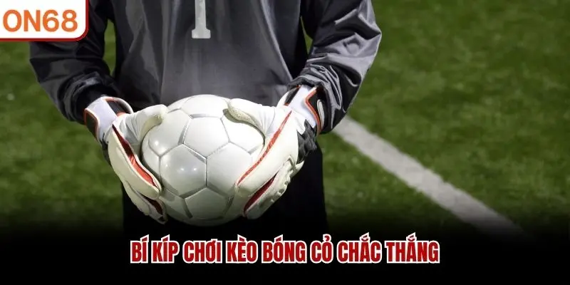 Bí kíp chơi kèo bóng cỏ chắc thắng
