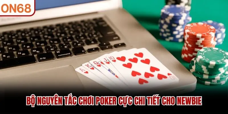 Bộ nguyên tắc chơi Poker cực chi tiết cho newbie