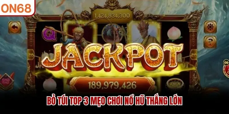 Bỏ túi top 3 mẹo chơi nổ hũ thắng lớn