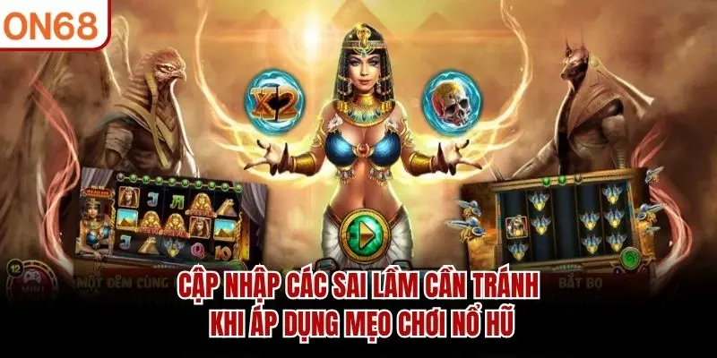 Cập nhập các sai lầm cần tránh khi áp dụng mẹo chơi nổ hũ