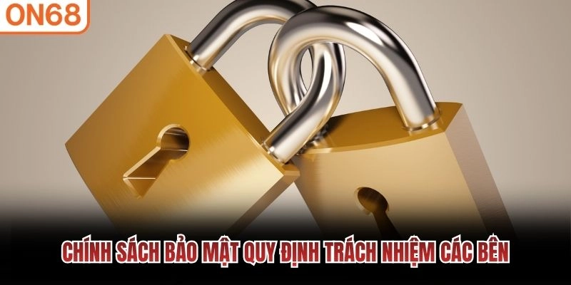 Chính sách bảo mật quy định trách nhiệm các bên