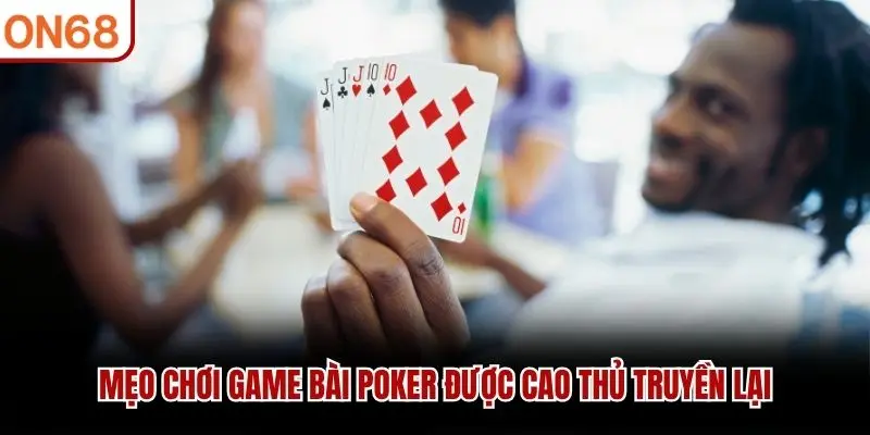 Mẹo chơi game bài Poker được cao thủ truyền lại