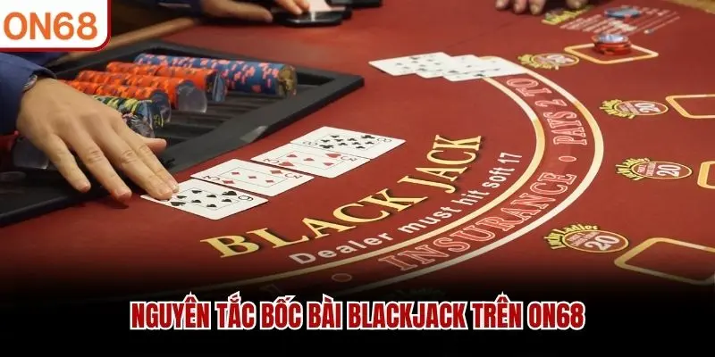 Nguyên tắc bốc bài Blackjack trên ON68