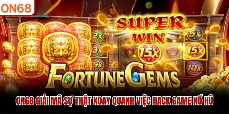 ON68 giải mã sự thật xoay quanh việc hack game nổ hũ