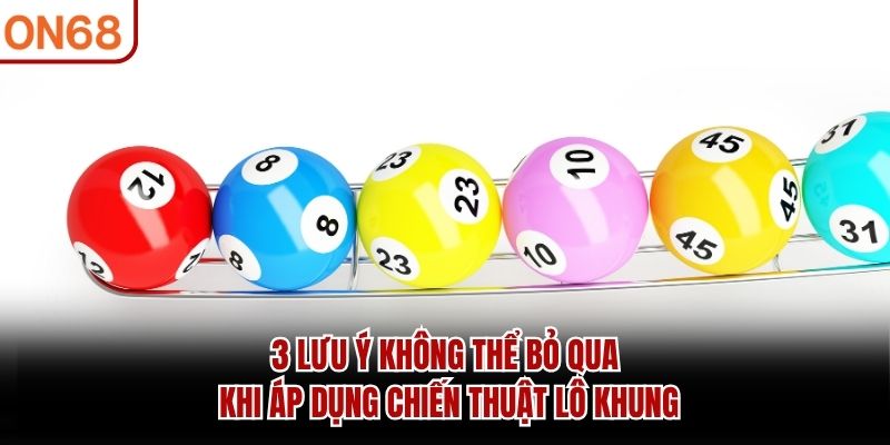3 lưu ý không thể bỏ qua khi áp dụng chiến thuật lô khung
