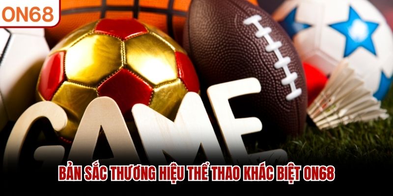 Bản sắc thương hiệu thể thao khác biệt ON68