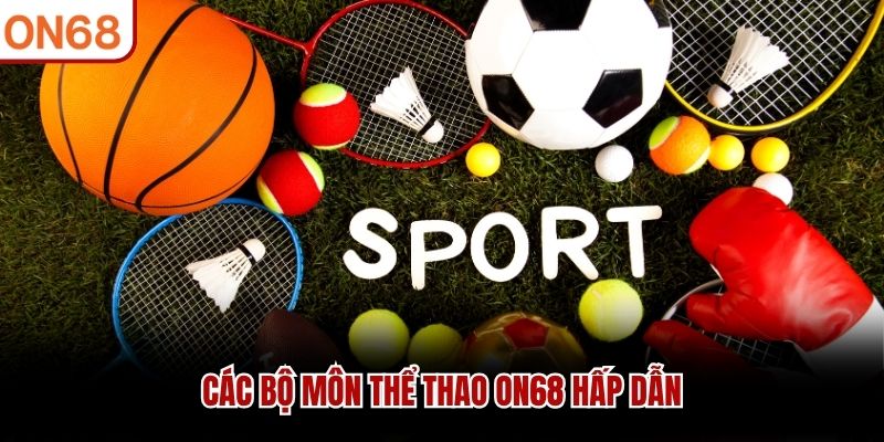 Các bộ môn thể thao ON68 hấp dẫn