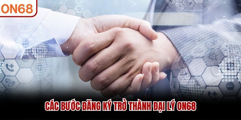 Các bước đăng ký trở thành đại lý ON68