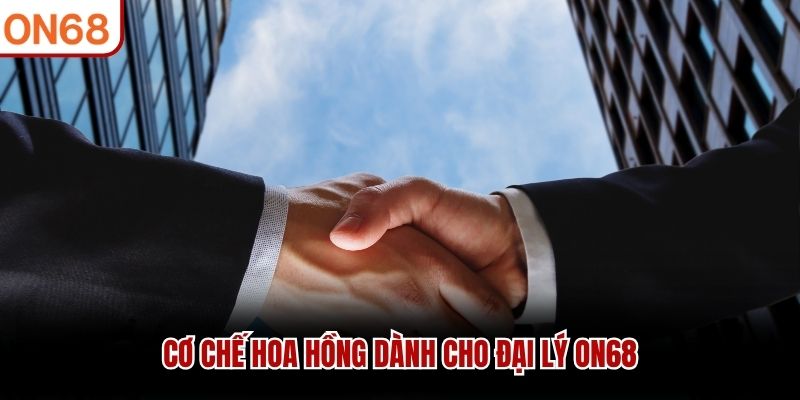 Cơ chế hoa hồng dành cho đại lý ON68