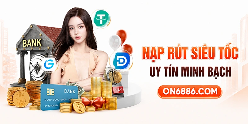 Dịch vụ nạp rút tiền ON68 hỗ trợ đa phương thức