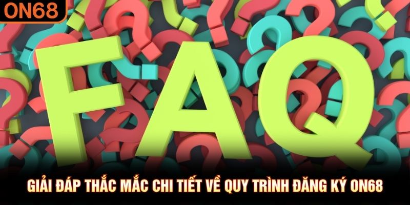 Giải đáp thắc mắc chi tiết về quy trình đăng ký ON68