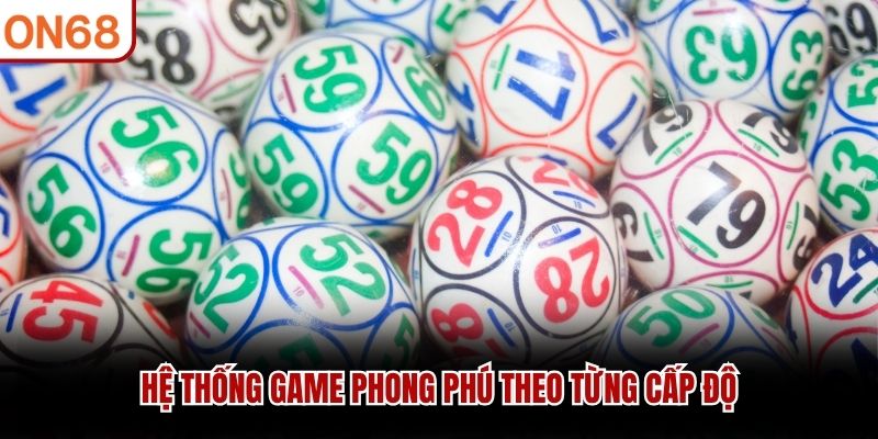 Hệ thống game phong phú theo từng cấp độ