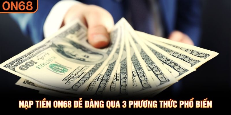 Nạp tiền ON68 dễ dàng qua 3 phương thức phổ biến