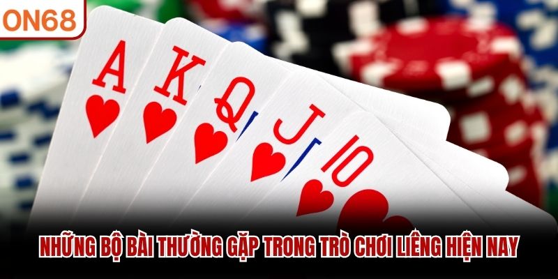 Những bộ bài thường gặp trong trò chơi liêng hiện nay