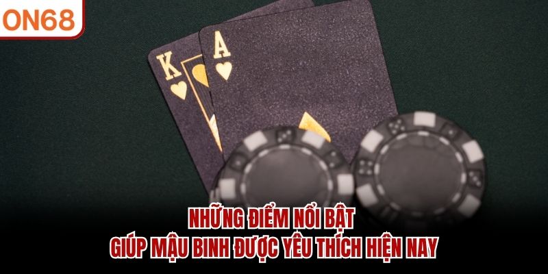 Những điểm nổi bật giúp Mậu Binh được yêu thích hiện nay