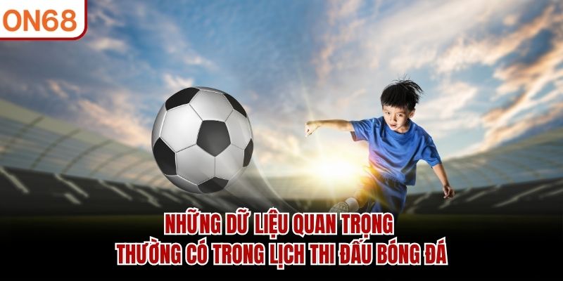 Những dữ liệu quan trọng thường có trong lịch thi đấu bóng đá