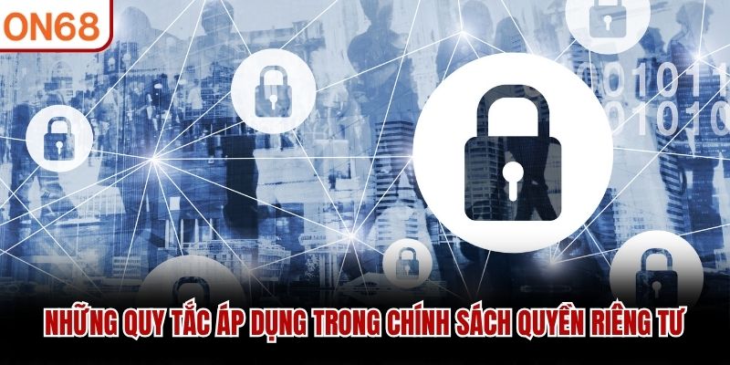 Những quy tắc áp dụng trong chính sách quyền riêng tư