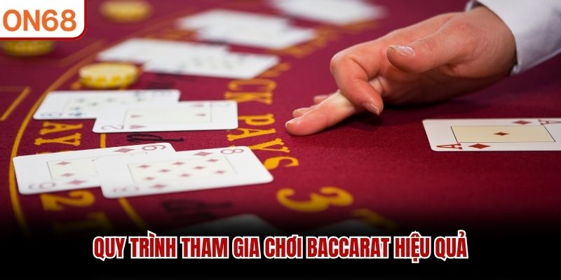 Quy trình tham gia chơi Baccarat hiệu quả