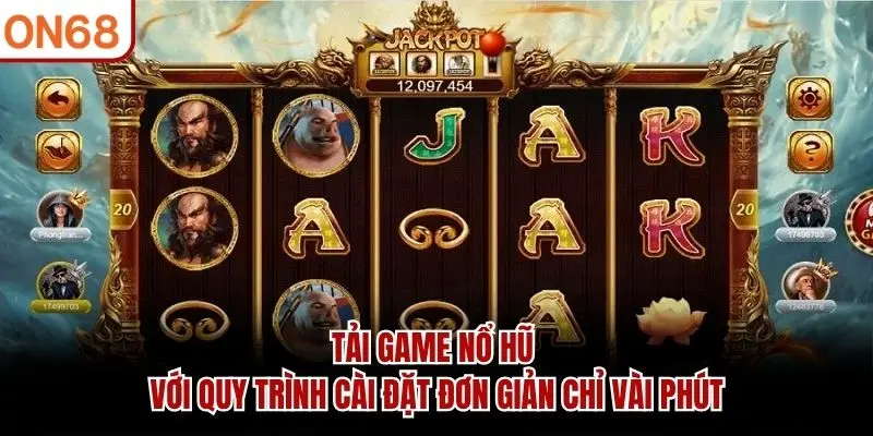 Tải game nổ hũ với quy trình cài đặt đơn giản chỉ vài phút