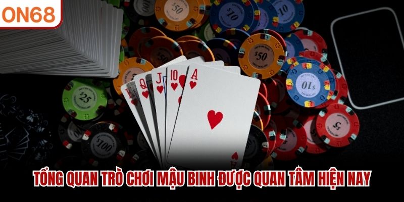 Tổng quan trò chơi Mậu Binh được quan tâm hiện nay