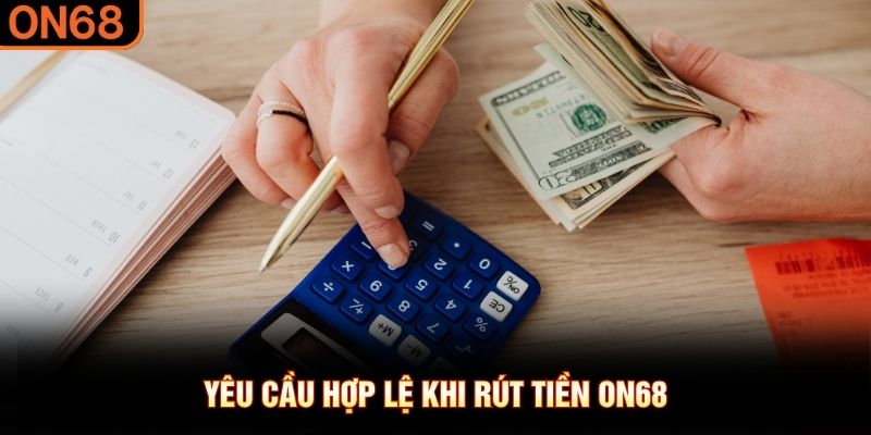 Yêu cầu hợp lệ khi rút tiền ON68